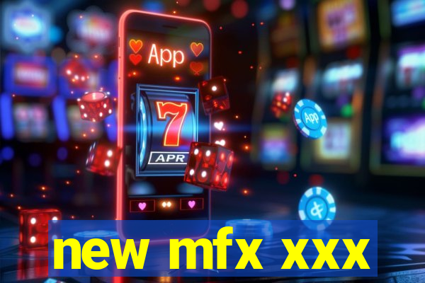 new mfx xxx